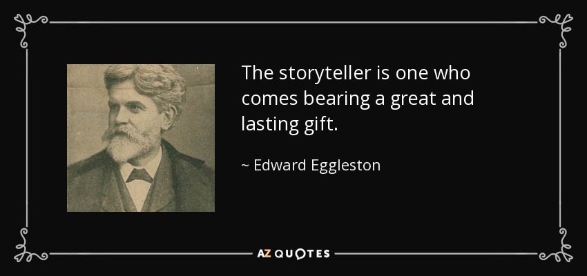 quote-the-storyteller-is-one-who-comes-bearing-a-great-and-lasting-gift-edward-eggleston-109-1-0185
